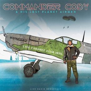 Download track Everybody's Doin' It Now Commander Cody And His Lost Planet Airmen