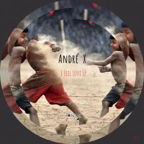 Download track I Feel Love (Original Mix) André X