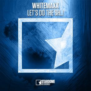 Download track Let's Do The Sh..! (Short Mix) [Explicit] Explicit, Whitemaxx