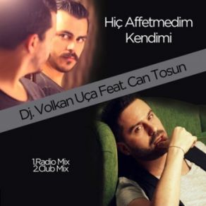 Download track Hiç Affetmedim Kendimi (Club Mix) Can Tosun, Dj. Volkan Uça