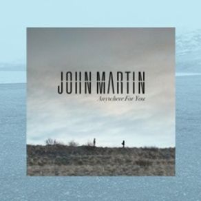 Download track Anywhere For You John Martin