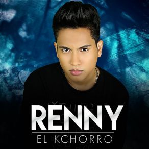 Download track Nadie Tiene Que Saber Renny El Kchorro