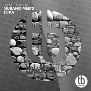 Download track Break The Walls (Original Mix) Murano Meets Toka