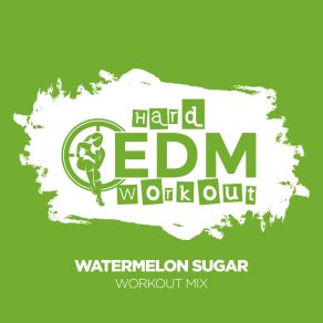 Download track Watermelon Sugar (Workout Mix Edit 140 Bpm) Hard EDM Workout