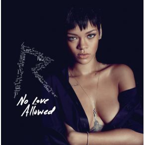 Download track No Love Allowed RihannaTafari