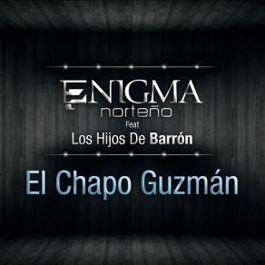 Download track El Chapo Guzmán (Hijos De Barrón) Enigma Norteño