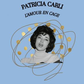 Download track L'amour En Cage Patricia Carli