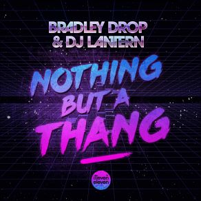 Download track Nothing But A Thang (Original Mix) Bradley Drop