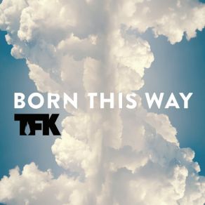 Download track Born This Way Thousand Foot Krutch