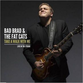 Download track Take A Walk With Me Bad Brad & The Fat Cats