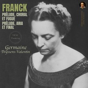 Download track Prélude, Choral Et Fugue In B Minor FWV 21: I. Prélude. Moderato (Remastered 2023, Studio 1954) César Franck, Germaine Thyssens-Valentin