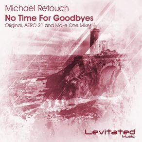 Download track No Time For Goodbyes (Make One Remix) Michael Retouch