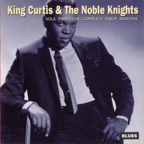 Download track What'd I Say (Pt 1) King Curtis, The Noble Knights
