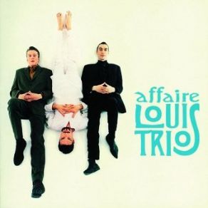Download track Tout Mais Pas Ça L'Affaire Louis Trio