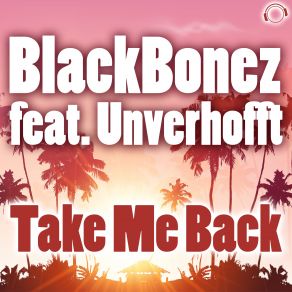Download track Take Me Back (Radio Edit) Blackbonez, Unverhofft