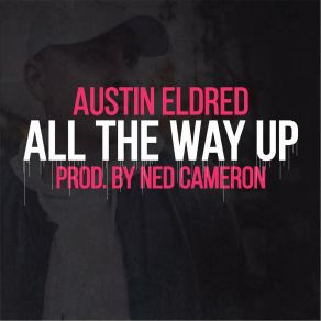 Download track All The Way Up Austin Eldred