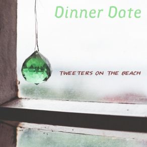 Download track Dinner Date Tweeters On The Beach