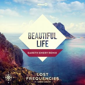 Download track Beautiful Life (Gareth Emery Extended Remix) Lost Frequencies, Sandro Cavazza
