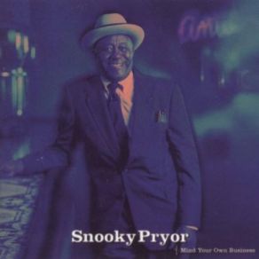 Download track Mind Your Own Business Snooky Pryor