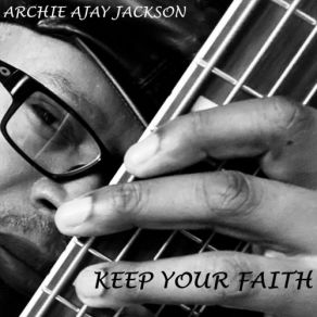 Download track Keep Your Faith Archie Ajay Jackson