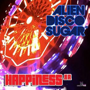 Download track Happiness Alien Disco Sugar