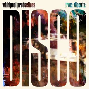 Download track From: Disco To: Disco (Remastered) Whirlpool Productions