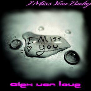 Download track I Miss You Bady (DJ Tigra Remix) Alex Van Love