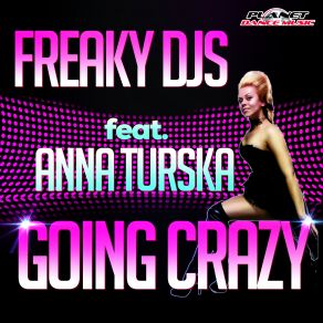 Download track Going Crazy (Original Mix) Anna Turska, Freaky DJs