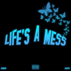 Download track LIFE'S A MESS Dxxzy