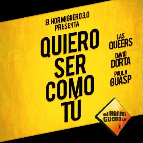 Download track Quiero Ser Como Tú (El Hormiguero 3. 0 Remix) Las Queers, David Dorta, Paula Guasp