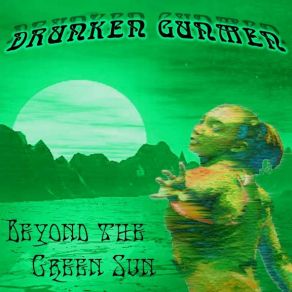 Download track Drunken Gunmen - Beyond The Green Sun - Deeper Underground Drunken Gunmen