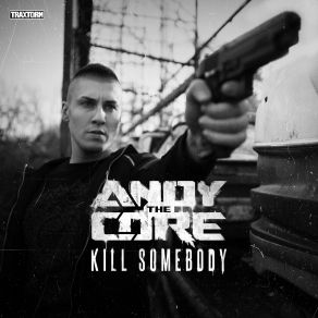 Download track Kill Somebody Andy The Core