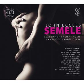 Download track Semele, Act III Scene 4 Oh Semele, Why Art Thou Thus Insensible The Academy Of Ancient Music, Julian Perkins, Helen Charlston, Richard Burkhard