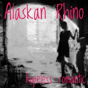 Download track Hopeless Romantic Alaskan Rhino