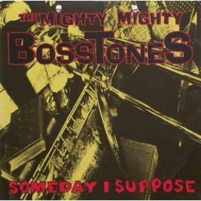 Download track Someday I Suppose The Mighty Mighty Bosstones