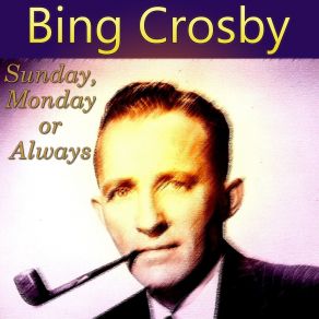 Download track Sunday, Monday Or Always Bing Crosby