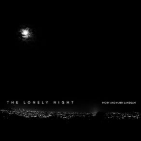 Download track The Lonely Night Moby, Mark Lanegan