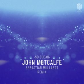 Download track So Clear (Ambient Remix By Sebastian Mullaert) John MetcalfeSebastian Mullaert