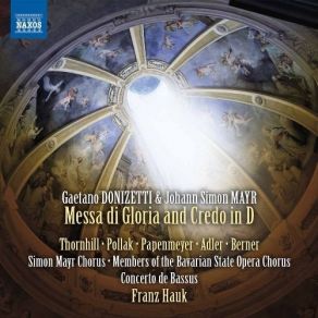 Download track 3. Donizetti Mayr - Messa Di Gloria And Credo In D - Laudamus Te Concerto De Bassus, Simon Mayr Chorus