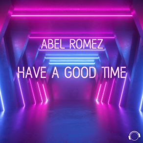 Download track Have A Good Time (Radio Edit) Abel Romez