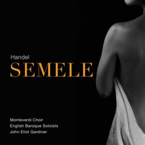 Download track Semele, HWV 58, Act III Scene 1 More Sweet Is That Name (Live) The Monteverdi Choir, John Eliot Gardiner, English Baroque Soloists