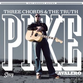 Download track Three Chords & The Truth Pike Cavalero