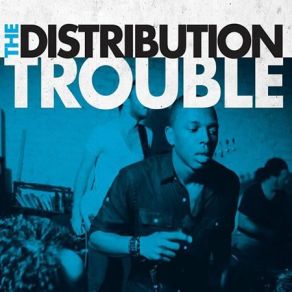 Download track Trouble The Distribution