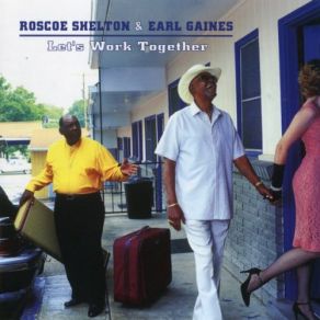 Download track Let's Work Together Earl Gaines, Roscoe Shelton