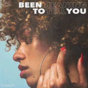 Download track Been Meaning To Tell You Starley