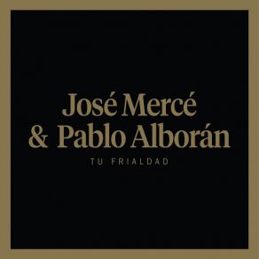 Download track Tu Frialdad José MercéPablo Alborán
