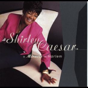 Download track You're Next In Line For A Miracle Shirley Caesar