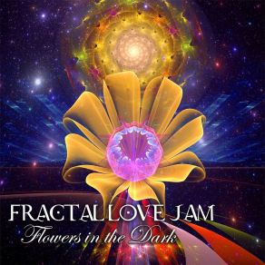 Download track Flowers In The Dark Fractal Love Jam