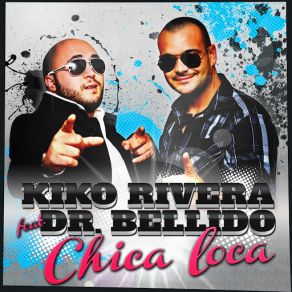 Download track Chica Loca (Dr. Bellido) [Radio Edit] Kiko RiveraDr Bellido