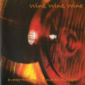Download track Everything'S Gonna Be Alright Wine, Wine, Wine